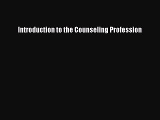 Download Introduction to the Counseling Profession Ebook Free