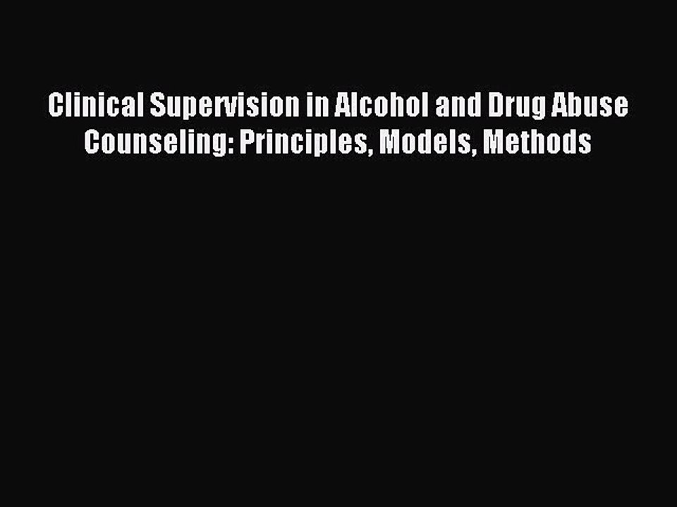 Read Clinical Supervision in Alcohol and Drug Abuse Counseling: Principles Models Methods PDF
