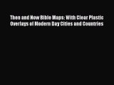 Download Then and Now Bible Maps: With Clear Plastic Overlays of Modern Day Cities and Countries