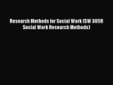 Read Research Methods for Social Work (SW 385R Social Work Research Methods) Ebook Online