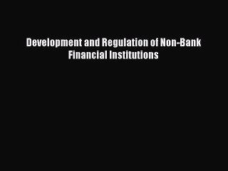 [PDF] Development and Regulation of Non-Bank Financial Institutions Download Online