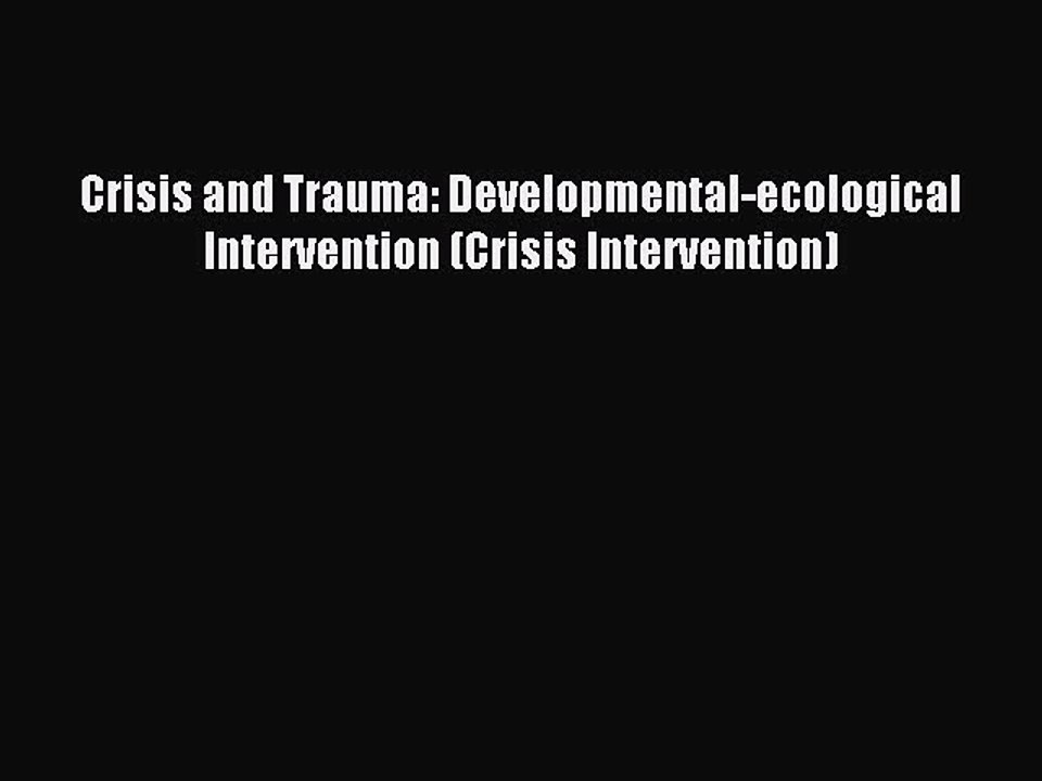 Read Crisis and Trauma: Developmental-ecological Intervention (Crisis Intervention) Ebook Free