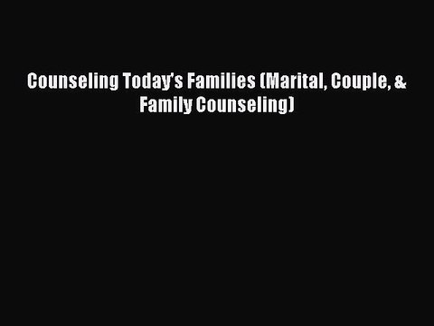 Download Counseling Today's Families (Marital Couple & Family Counseling) PDF Online