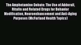 [Download] The Amphetamine Debate: The Use of Adderall Ritalin and Related Drugs for Behavior