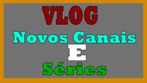 Vlog Sobre Criação Dos Novos Canais E Conteudo Para O Canal