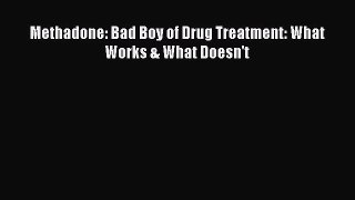 [Download] Methadone: Bad Boy of Drug Treatment: What Works & What Doesn't Read Online