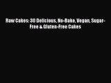 [PDF] Raw Cakes: 30 Delicious No-Bake Vegan Sugar-Free & Gluten-Free Cakes [Read] Full Ebook