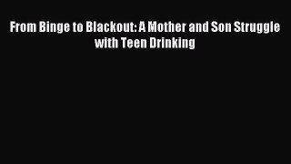 [Download] From Binge to Blackout: A Mother and Son Struggle with Teen Drinking Read Online