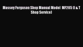 Download Massey Ferguson Shop Manual Model  MF285 (I & T Shop Service) ebook textbooks