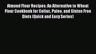 [PDF] Almond Flour Recipes: An Alternative to Wheat Flour Cookbook for Celiac Paleo and Gluten