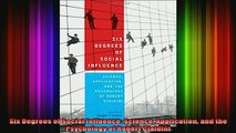 DOWNLOAD FREE Ebooks  Six Degrees of Social Influence Science Application and the Psychology of Robert Cialdini Full Free