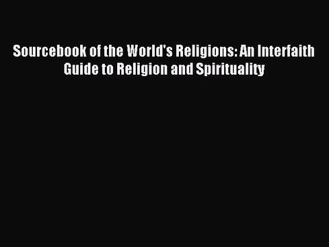 Read Sourcebook of the World's Religions: An Interfaith Guide to Religion and Spirituality
