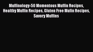 [PDF] Muffinology-50 Momentous Muffin Recipes Healthy Muffin Recipes Gluten Free Mufin Recipes