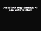 [PDF] Clean Eating: Raw Energy: Clean Eating For Fast Weight Loss And Vibrant Health [Download]