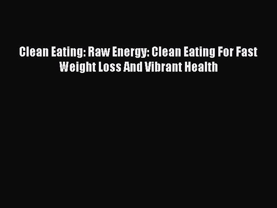 [PDF] Clean Eating: Raw Energy: Clean Eating For Fast Weight Loss And Vibrant Health [Download]