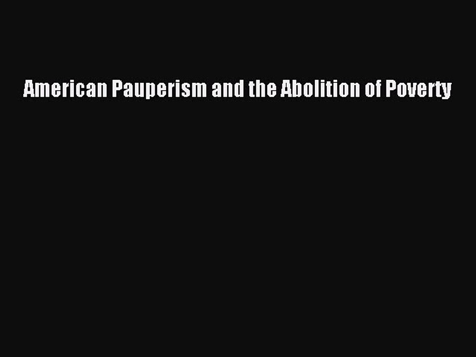 [PDF] American Pauperism and the Abolition of Poverty Read Full Ebook