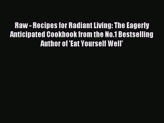 [PDF] Raw - Recipes for Radiant Living: The Eagerly Anticipated Cookbook from the No.1 Bestselling