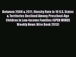 Download Video: Read Between 2008 & 2011 Obesity Rate In 19 U.S. States & Territories Declined Among Preschool-Age