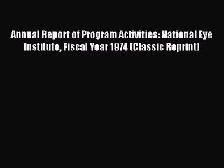 [PDF] Annual Report of Program Activities: National Eye Institute Fiscal Year 1974 (Classic