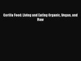 [PDF] Gorilla Food: Living and Eating Organic Vegan and Raw [Download] Online