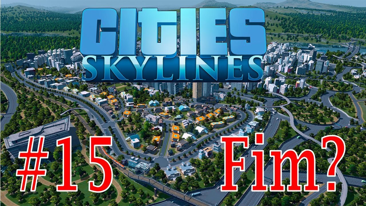 Cities Skylines #15 Fim Da Série