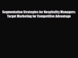 Read Segmentation Strategies for Hospitality Managers: Target Marketing for Competitive Advantage