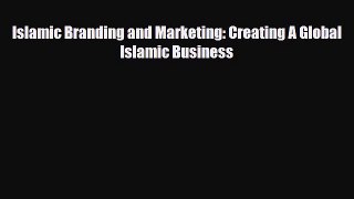 Read Islamic Branding and Marketing: Creating A Global Islamic Business PDF Free