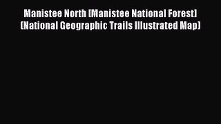 Download Manistee North [Manistee National Forest] (National Geographic Trails Illustrated