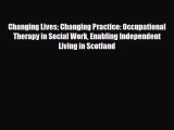 Read Changing Lives Changing Practice: Occupational Therapy in Social Work Enabling Independent