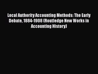 [PDF] Local Authority Accounting Methods: The Early Debate 1884-1908 (Routledge New Works in