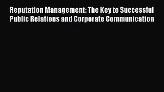 Download Reputation Management: The Key to Successful Public Relations and Corporate Communication