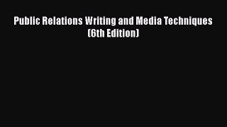 Download Public Relations Writing and Media Techniques (6th Edition) Ebook Online