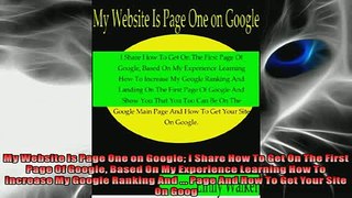 FREE PDF  My Website Is Page One on Google I Share How To Get On The First Page Of Google Based On  DOWNLOAD ONLINE