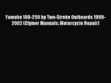 Read Yamaha 100-250 hp Two-Stroke Outboards 1999-2002 (Clymer Manuals: Motorcycle Repair) PDF