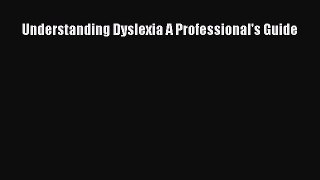 Read Understanding Dyslexia A Professional's Guide Ebook Free