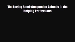 Download The Loving Bond: Companion Animals in the Helping Professions PDF Online