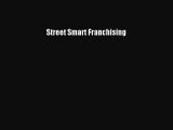 Read Street Smart Franchising Ebook Free