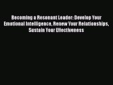 Read Becoming a Resonant Leader: Develop Your Emotional Intelligence Renew Your Relationships
