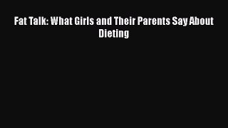 Read Fat Talk: What Girls and Their Parents Say About Dieting Ebook Free