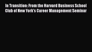 Read In Transition: From the Harvard Business School Club of New York's Career Management Seminar