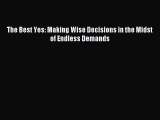 [Download] The Best Yes: Making Wise Decisions in the Midst of Endless Demands PDF Online