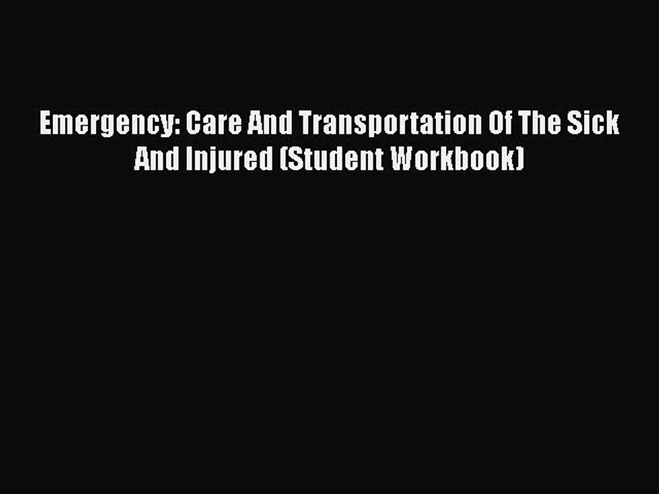 PDF Emergency: Care And Transportation Of The Sick And Injured (Student Workbook) Free Books