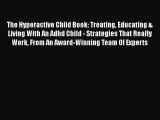 Download The Hyperactive Child Book: Treating Educating & Living With An Adhd Child - Strategies