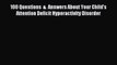 Read 100 Questions  &  Answers About Your Child's Attention Deficit Hyperactivity Disorder