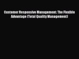 Read Customer Responsive Management: The Flexible Advantage (Total Quality Management) Ebook