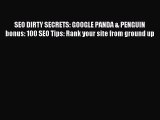 Read SEO DIRTY SECRETS: GOOGLE PANDA & PENGUIN bonus: 100 SEO Tips: Rank your site from ground
