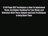 Read 12 Off Page SEO Techniques & How To Implement Them. Get Higher Ranking For Your Blogs
