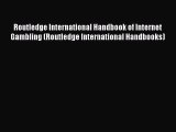 Read Routledge International Handbook of Internet Gambling (Routledge International Handbooks)
