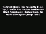 Download The Forex Millionaire : Bust Through The Brokers TrapsEscape The Forex Slaughter Rake