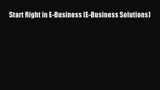 Read Start Right in E-Business (E-Business Solutions) Free Books